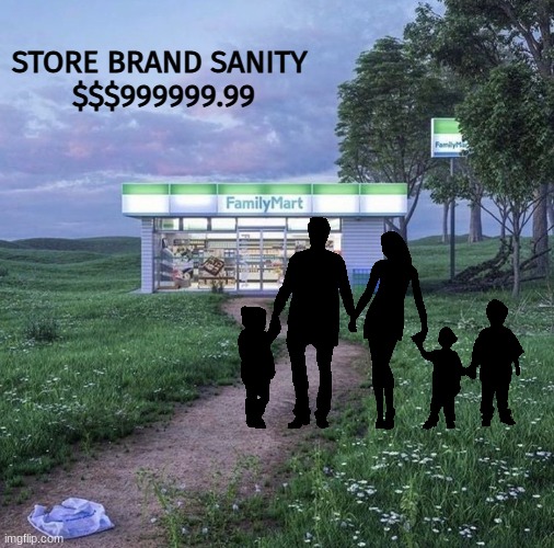 STORE BRAND SANITY 
$$$999999.99 | made w/ Imgflip meme maker