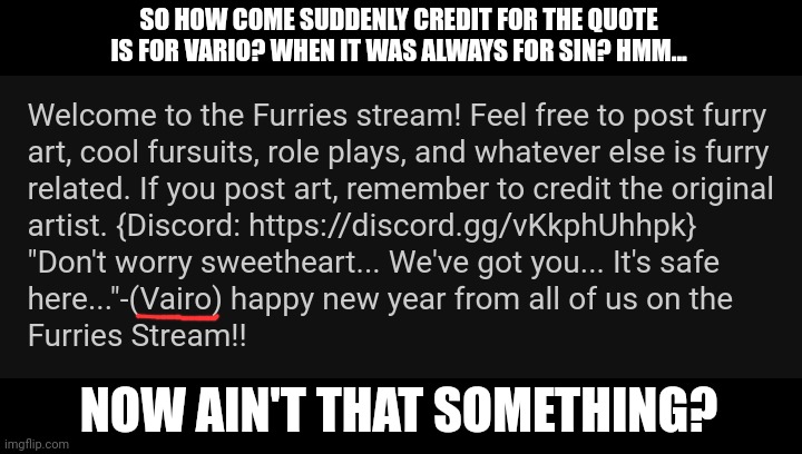 Bruh. |  SO HOW COME SUDDENLY CREDIT FOR THE QUOTE IS FOR VARIO? WHEN IT WAS ALWAYS FOR SIN? HMM... NOW AIN'T THAT SOMETHING? | image tagged in furry,confusion,i have several questions | made w/ Imgflip meme maker