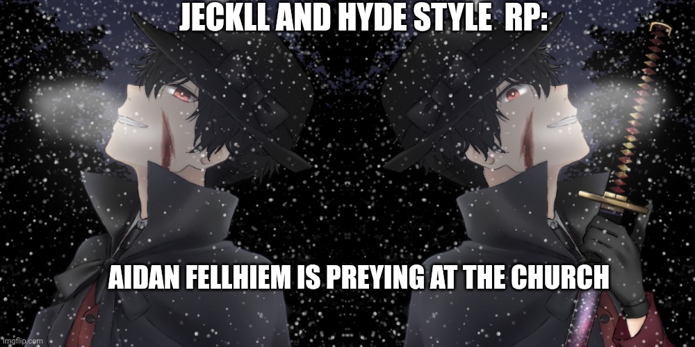 JECKLL AND HYDE STYLE  RP:; AIDAN FELLHIEM IS PREYING AT THE CHURCH | made w/ Imgflip meme maker