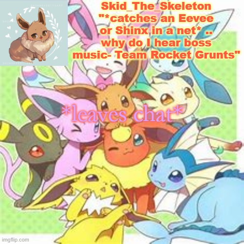 f**k life, I'm going to sleep | *leaves chat* | image tagged in skid's pokemon temp rebooted | made w/ Imgflip meme maker