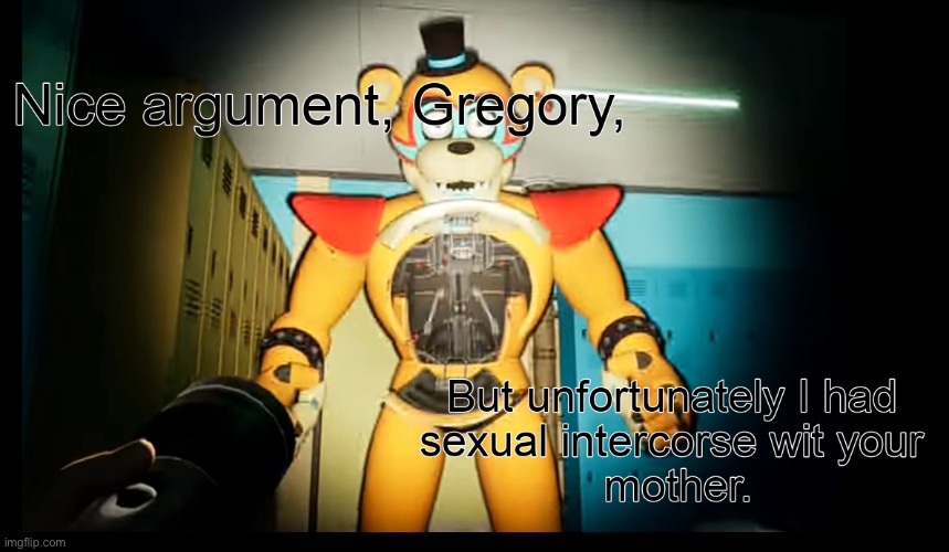 Nice argument, Gregory | image tagged in nice argument gregory | made w/ Imgflip meme maker