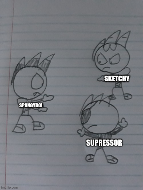 Make it a 3, suppressor. | SKETCHY; SPONGYBOI; SUPRESSOR | image tagged in sketchy pointing at each other | made w/ Imgflip meme maker