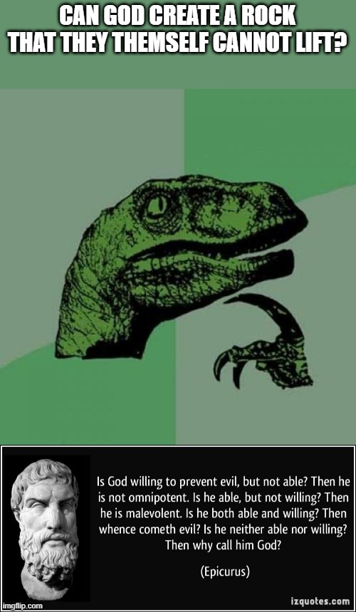 Gonna throw some logical equations your way... | CAN GOD CREATE A ROCK THAT THEY THEMSELF CANNOT LIFT? | image tagged in memes,philosoraptor,epicurius,god,christianity,logic | made w/ Imgflip meme maker