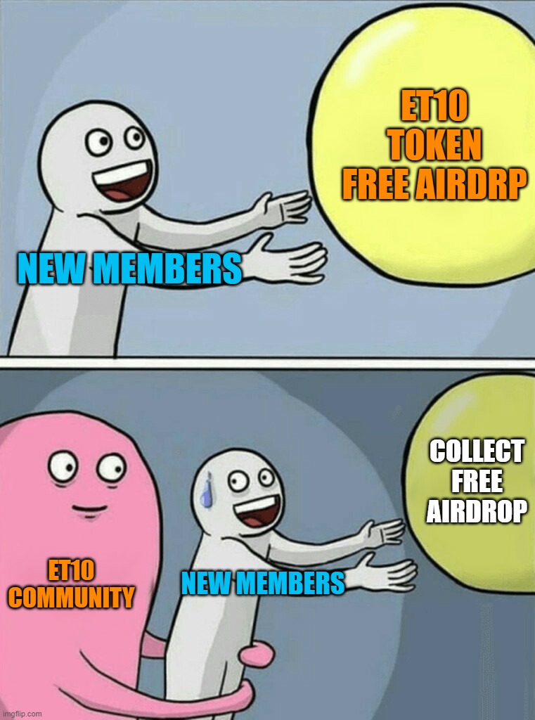 free airdrop make meme | ET10 TOKEN
FREE AIRDRP; NEW MEMBERS; COLLECT
FREE AIRDROP; ET10
COMMUNITY; NEW MEMBERS | image tagged in memes,running away balloon | made w/ Imgflip meme maker