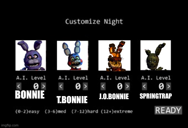 Bunny squad. | SPRINGTRAP; J.O.BONNIE; BONNIE; T.BONNIE | image tagged in fnaf 1 custom night | made w/ Imgflip meme maker