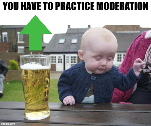 YOU HAVE TO PRACTICE MODERATION | made w/ Imgflip meme maker