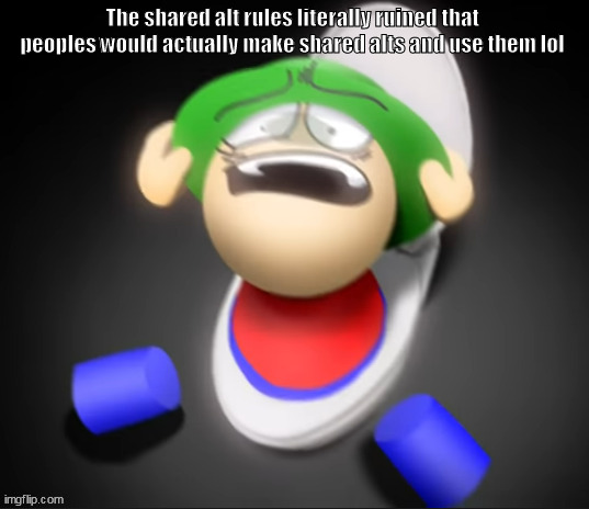 The shared alt rules literally ruined that peoples would actually make shared alts and use them lol | made w/ Imgflip meme maker