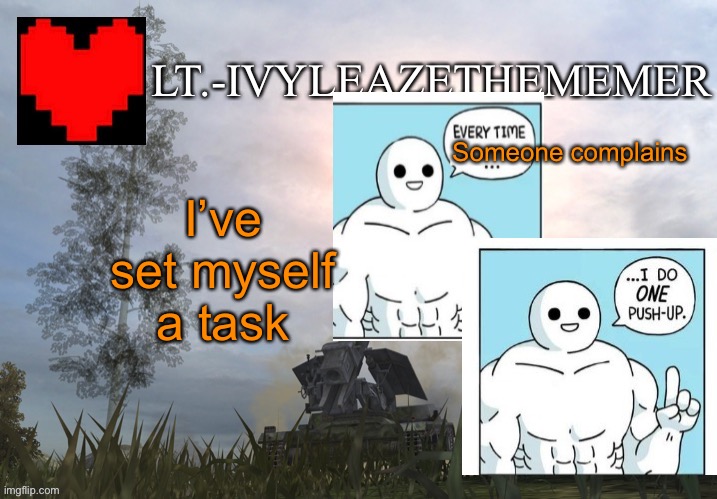 Lt.-IvyleazeTheMemer’s Announcement Temp 3 | Someone complains; I’ve set myself a task | image tagged in as if anyone cared | made w/ Imgflip meme maker