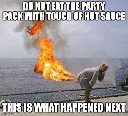 don't do it, unless you want to destroy your bowels. |  DO NOT EAT THE PARTY PACK WITH TOUCH OF HOT SAUCE; THIS IS WHAT HAPPENED NEXT | image tagged in memes,darti boy,taco bell | made w/ Imgflip meme maker