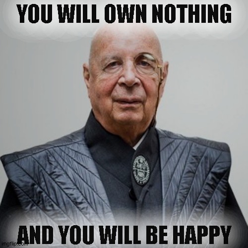 YOU WILL OWN NOTHING AND YOU WILL BE HAPPY | made w/ Imgflip meme maker