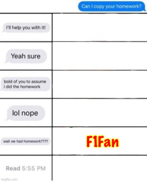 Can i copy your homework | F1Fan | image tagged in can i copy your homework | made w/ Imgflip meme maker