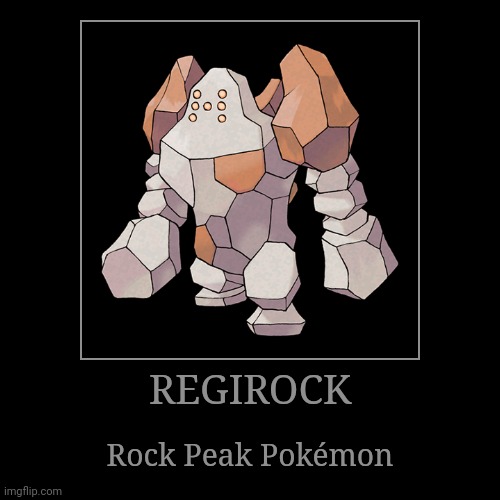 Regirock | REGIROCK | Rock Peak Pokémon | image tagged in demotivationals,pokemon,regirock | made w/ Imgflip demotivational maker