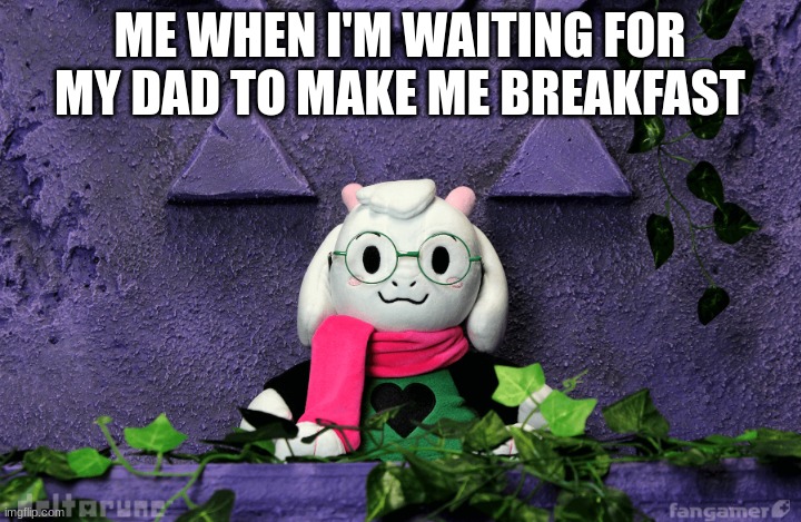 lol | ME WHEN I'M WAITING FOR MY DAD TO MAKE ME BREAKFAST | image tagged in wait how did he get to the underground | made w/ Imgflip meme maker