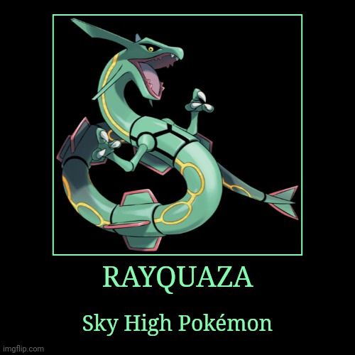 Rayquaza | RAYQUAZA | Sky High Pokémon | image tagged in demotivationals,pokemon,rayquaza | made w/ Imgflip demotivational maker