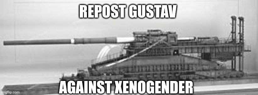 REPOST GUSTAV; AGAINST XENOGENDER | made w/ Imgflip meme maker