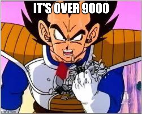 Its OVER 9000! | IT'S OVER 9000 | image tagged in its over 9000 | made w/ Imgflip meme maker