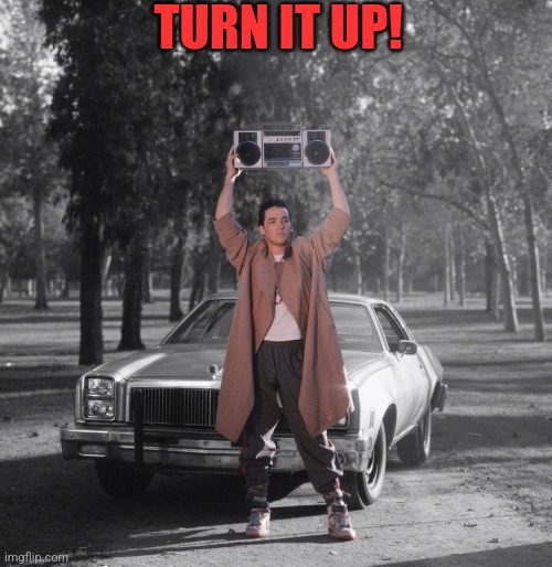 TURN IT UP! | made w/ Imgflip meme maker