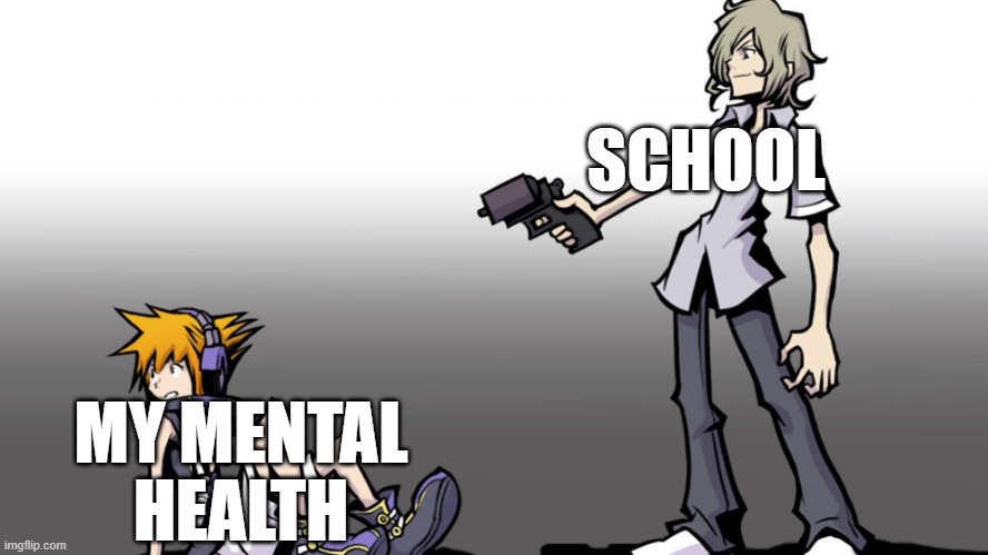 Relatable lol | SCHOOL; MY MENTAL HEALTH | image tagged in joshua shooting neku,memes,funny | made w/ Imgflip meme maker
