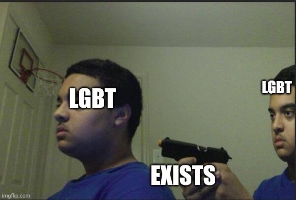 Betrayal | LGBT; LGBT; EXISTS | image tagged in betrayal | made w/ Imgflip meme maker