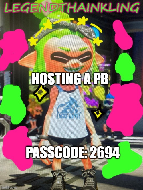 sw-8039-7196-1024 |  HOSTING A PB; PASSCODE: 2694 | image tagged in legendthainkling's new temp | made w/ Imgflip meme maker