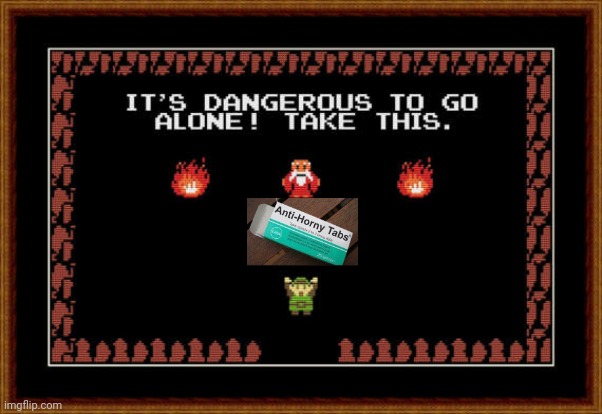 its dangerous to go alone take this | image tagged in its dangerous to go alone take this | made w/ Imgflip meme maker