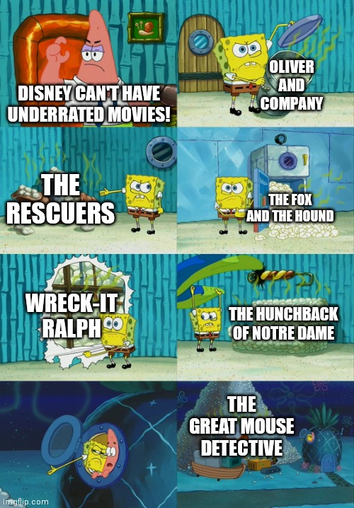 Underrated Disney movies | OLIVER AND COMPANY; DISNEY CAN'T HAVE UNDERRATED MOVIES! THE RESCUERS; THE FOX AND THE HOUND; WRECK-IT RALPH; THE HUNCHBACK OF NOTRE DAME; THE GREAT MOUSE DETECTIVE | image tagged in spongebob diapers meme | made w/ Imgflip meme maker
