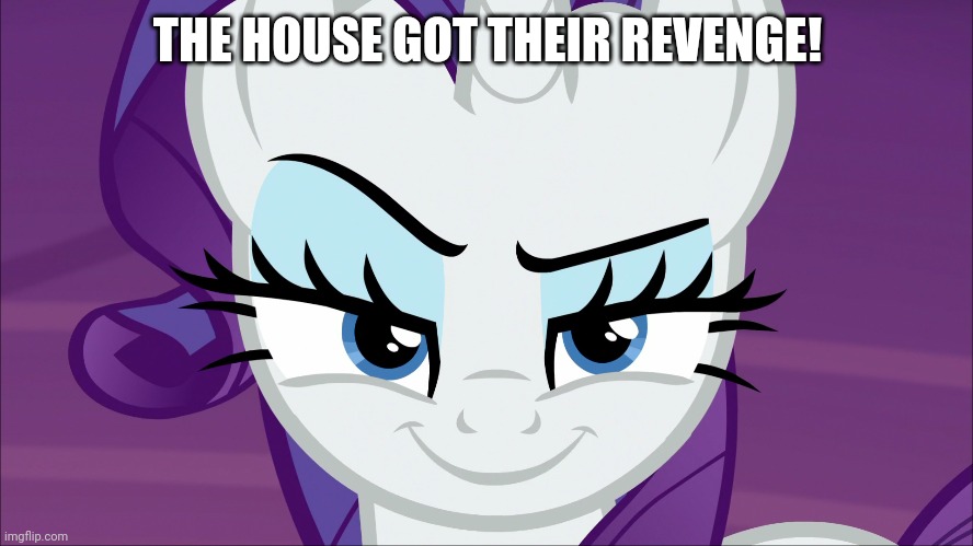 THE HOUSE GOT THEIR REVENGE! | made w/ Imgflip meme maker