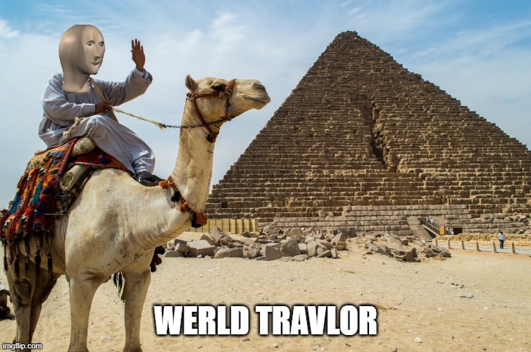 werld travlor | WERLD TRAVLOR | image tagged in werld travlor | made w/ Imgflip meme maker