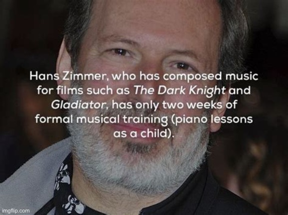 Hans Zimmer had barely any lessons as a kid | image tagged in music,facts,composer,hans zimmer | made w/ Imgflip meme maker