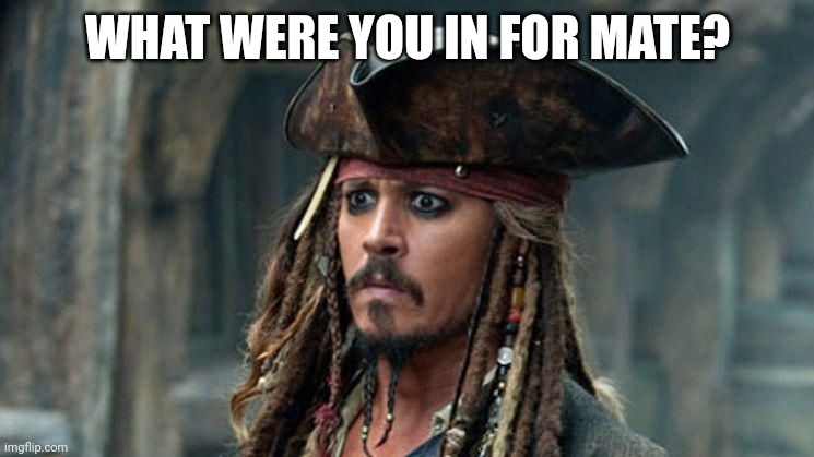 WHAT WERE YOU IN FOR MATE? | made w/ Imgflip meme maker