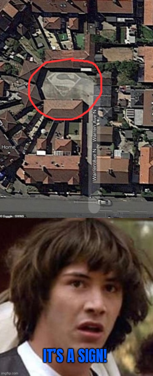 Is that a superman sign?! | IT’S A SIGN! | image tagged in funny,memes,superman,google earth,it is a sign,conspiracy keanu | made w/ Imgflip meme maker
