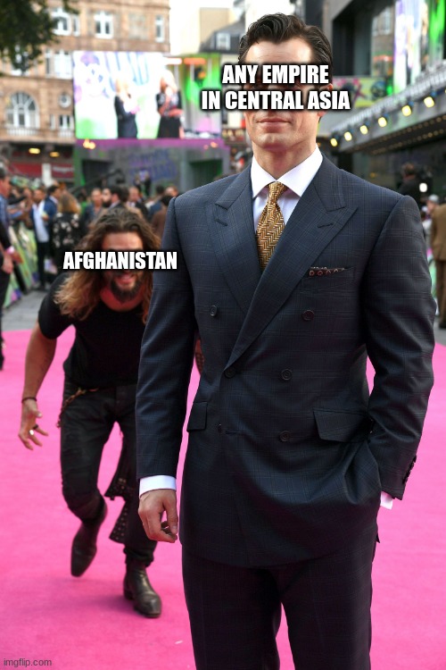 haha wasteland nation go brrrr... | ANY EMPIRE IN CENTRAL ASIA; AFGHANISTAN | image tagged in man sneaking behind | made w/ Imgflip meme maker