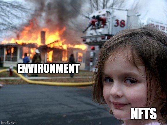 Environment and NFTs | ENVIRONMENT; NFTS | image tagged in memes,disaster girl | made w/ Imgflip meme maker