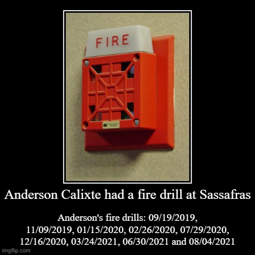 Anderson Calixte and the fire alarm! | Anderson Calixte had a fire drill at Sassafras | Anderson's fire drills: 09/19/2019, 11/09/2019, 01/15/2020, 02/26/2020, 07/29/2020, 12/16/2 | image tagged in funny,demotivationals | made w/ Imgflip demotivational maker