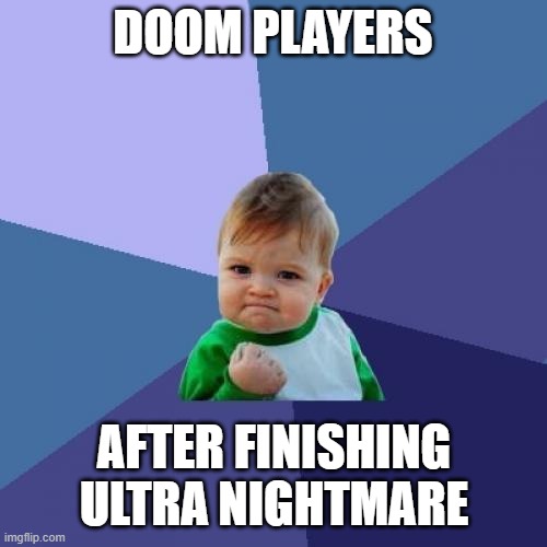 Success Kid Meme | DOOM PLAYERS AFTER FINISHING ULTRA NIGHTMARE | image tagged in memes,success kid | made w/ Imgflip meme maker