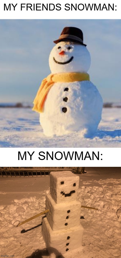 Why did I even make this | MY FRIENDS SNOWMAN:; MY SNOWMAN: | image tagged in minecraft,snowman,my friends,me | made w/ Imgflip meme maker
