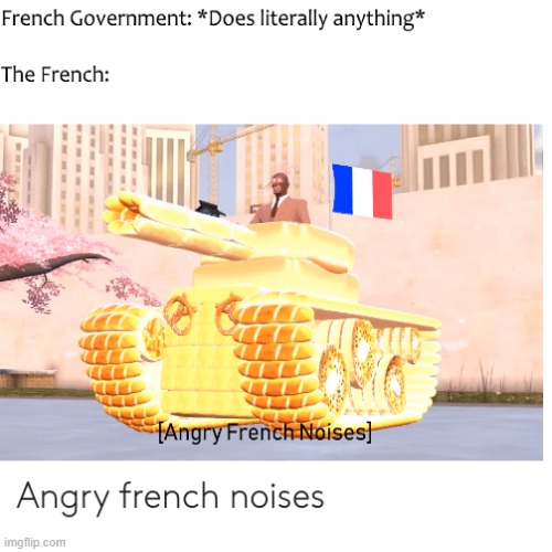 Angry french noises* | made w/ Imgflip meme maker