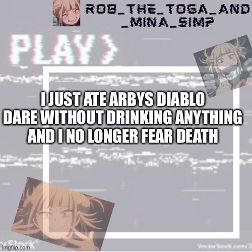 Don’t have TikTok tho, so I can’t show evidence | I JUST ATE ARBYS DIABLO DARE WITHOUT DRINKING ANYTHING AND I NO LONGER FEAR DEATH | image tagged in robs temp forgor who made it but ty | made w/ Imgflip meme maker