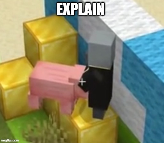 EXPLAIN | made w/ Imgflip meme maker