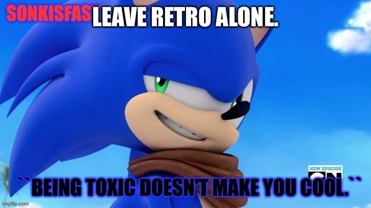 Sonkisfast's template | LEAVE RETRO ALONE. | image tagged in sonkisfast's template | made w/ Imgflip meme maker