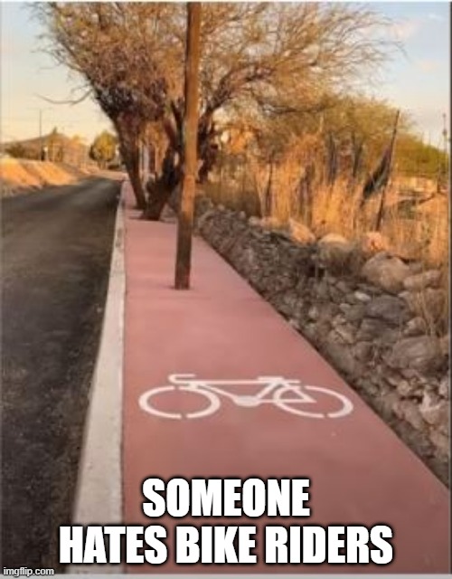 Let's Ride! | SOMEONE HATES BIKE RIDERS | image tagged in you had one job | made w/ Imgflip meme maker