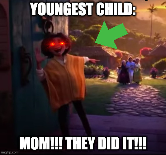 Camilo pointing | YOUNGEST CHILD:; MOM!!! THEY DID IT!!! | image tagged in camilo pointing | made w/ Imgflip meme maker