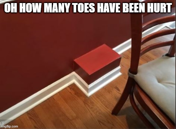 The Stub Challenge | OH HOW MANY TOES HAVE BEEN HURT | image tagged in you had one job | made w/ Imgflip meme maker