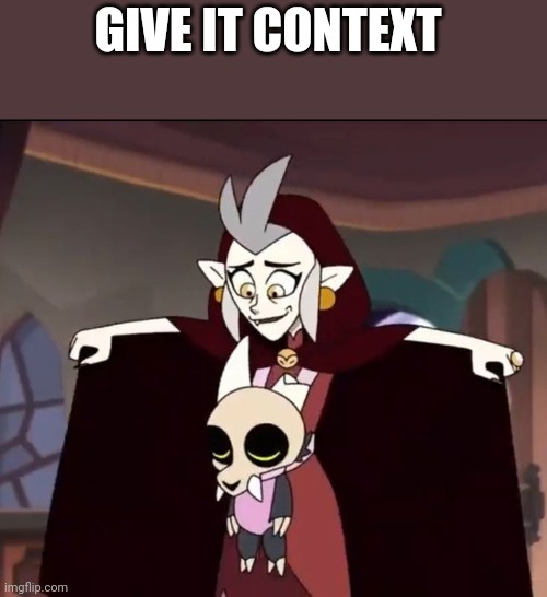 GIVE IT CONTEXT | made w/ Imgflip meme maker