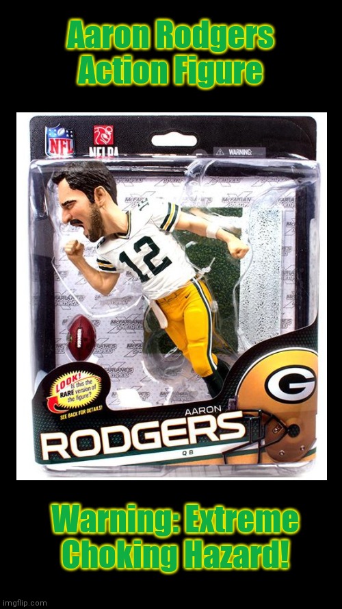 What goes around comes around. |  Aaron Rodgers Action Figure; Warning: Extreme Choking Hazard! | image tagged in aaron rodgers | made w/ Imgflip meme maker