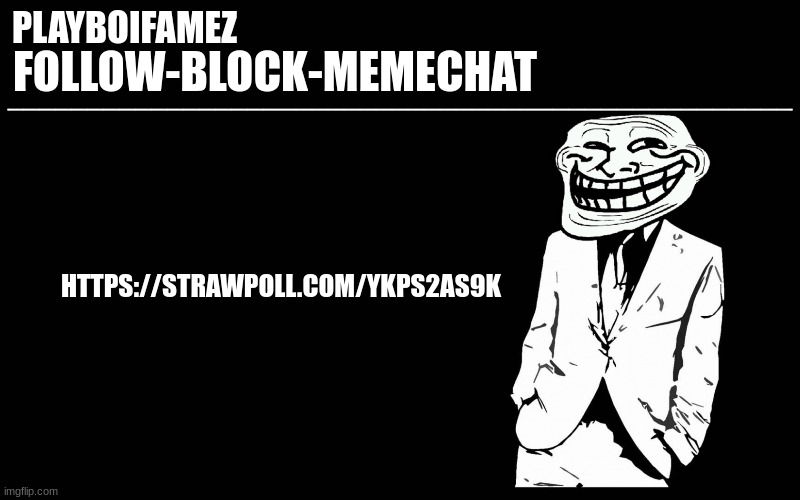 https://strawpoll.com/ykps2as9k | HTTPS://STRAWPOLL.COM/YKPS2AS9K | image tagged in trollers font | made w/ Imgflip meme maker