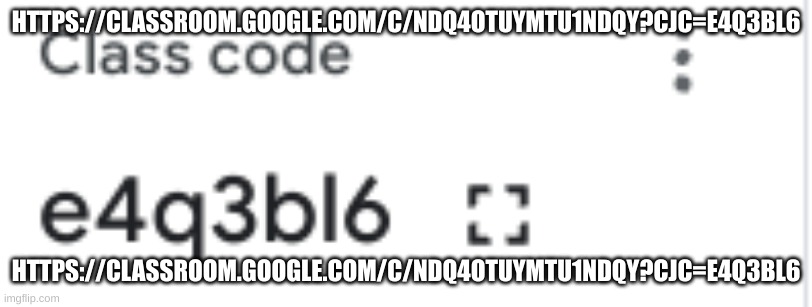 https://classroom.google.com/c/NDQ4OTUyMTU1NDQy?cjc=e4q3bl6 - Imgflip