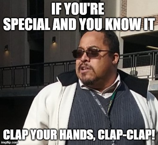 Matthew Thompson | IF YOU'RE  SPECIAL AND YOU KNOW IT; CLAP YOUR HANDS, CLAP-CLAP! | image tagged in matthew thompson,reynolds community college,funny,special,idiot | made w/ Imgflip meme maker