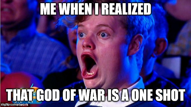 amazed magikarp | ME WHEN I REALIZED; THAT GOD OF WAR IS A ONE SHOT | image tagged in amazed magikarp | made w/ Imgflip meme maker