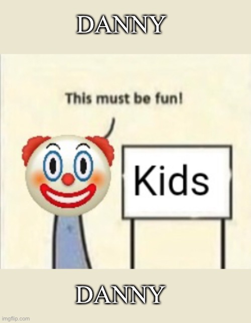 DANNY DANNY | made w/ Imgflip meme maker